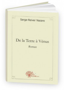 de la terre à venus - serge reiver nazare - edilivre